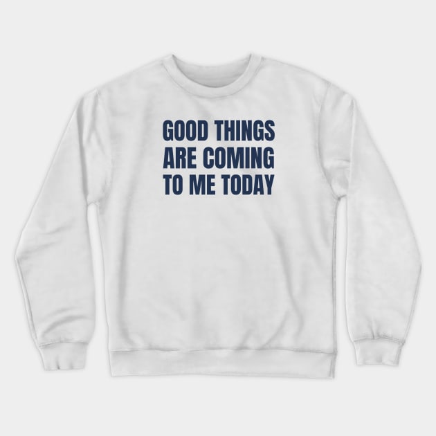 Good Things Are Coming To Me Today Crewneck Sweatshirt by Jitesh Kundra